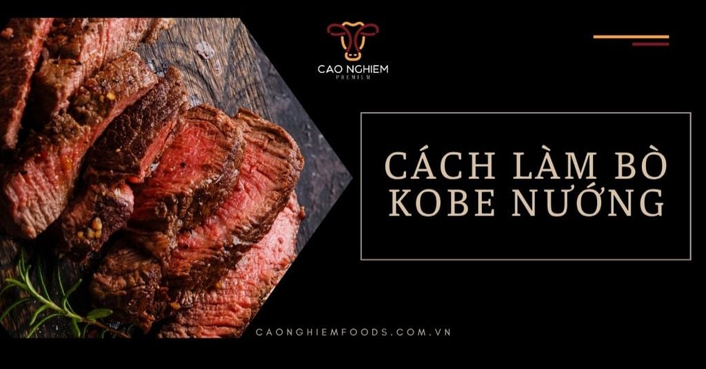 Cách làm bò Kobe nướng: Bí kíp đơn giản dễ thực hiện tại nhà