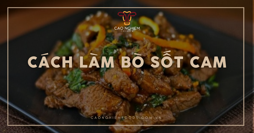 Cách làm bò sốt cam thơm ngon mềm ngọt dễ thực hiện tại nhà
