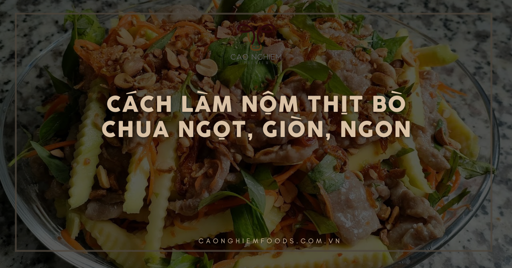 Cách làm nộm thịt bò chua ngọt, giòn, ngon khó cưỡng cho gia đình