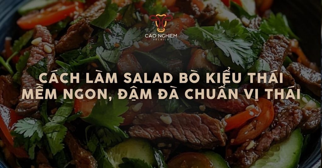 Cách làm salad bò kiểu Thái chuẩn vị đơn giản tại nhà