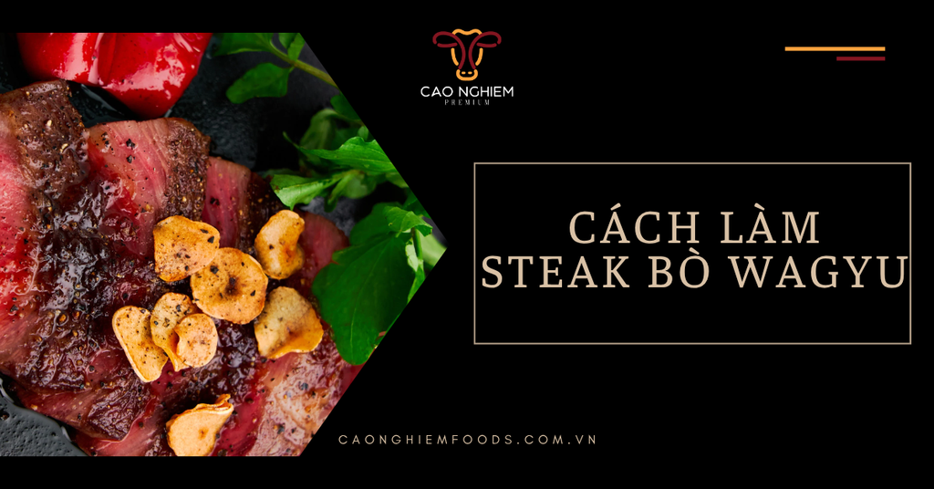 Cách làm Steak bò Wagyu mềm tan, chuẩn vị tại nhà
