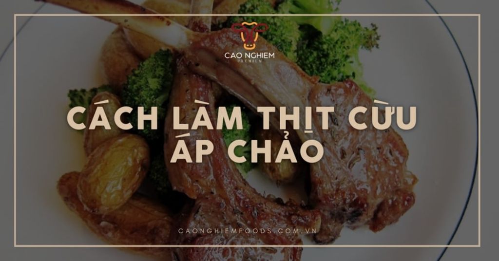 Cách làm thịt cừu áp chảo ngon, dễ thực hiện tại nhà