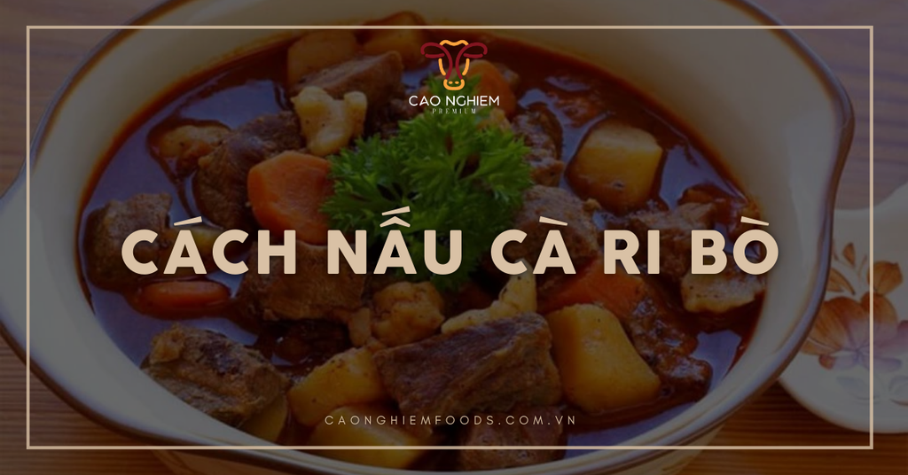 Cách nấu cà ri bò thơm ngon, chuẩn vị cho bữa ăn gia đình