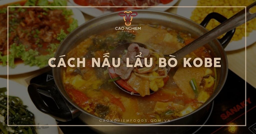Cách nấu lẩu bò Kobe tại nhà chuẩn vị Nhật Bản