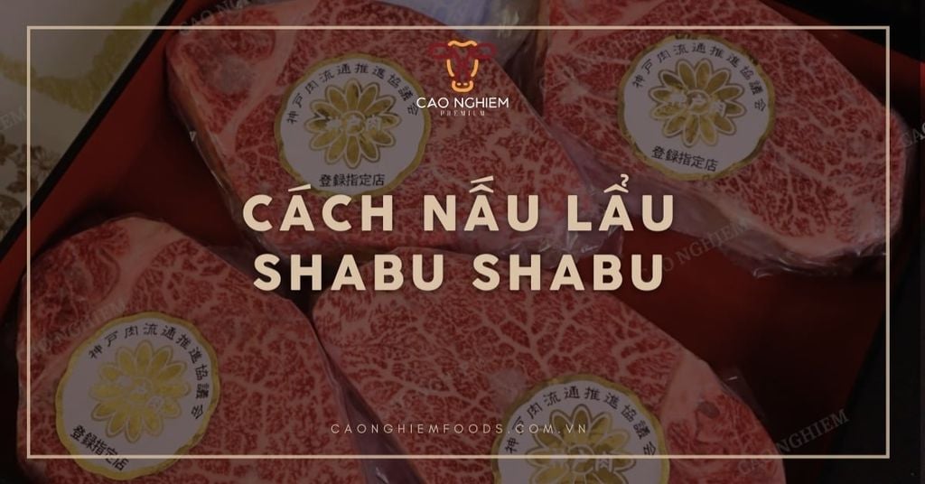 Cách nấu lẩu Shabu Shabu thơm ngon, chuẩn vị Nhật Bản
