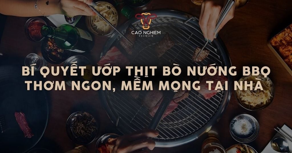 Bí quyết ướp thịt bò nướng BBQ thơm ngon, mềm mọng tại nhà