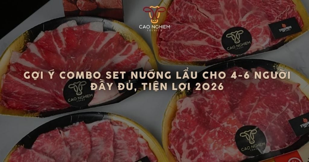 Gợi ý combo set nướng lẩu cho 4-6 người đầy đủ, tiện lợi 2026