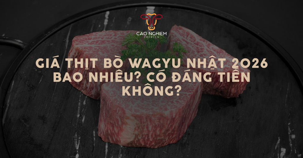 Giá thịt bò Wagyu Nhật 2026 bao nhiêu? Có đáng tiền không?