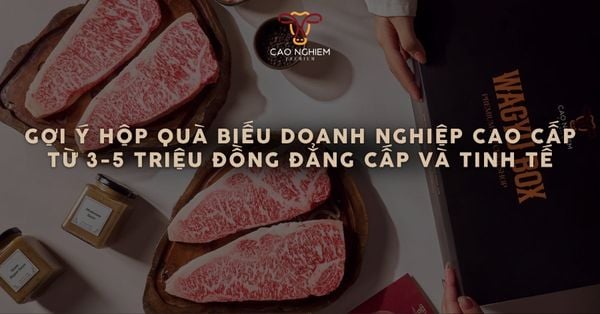 Gợi ý hộp quà biếu doanh nghiệp cao cấp từ 3-5 triệu đồng đẳng cấp và tinh tế