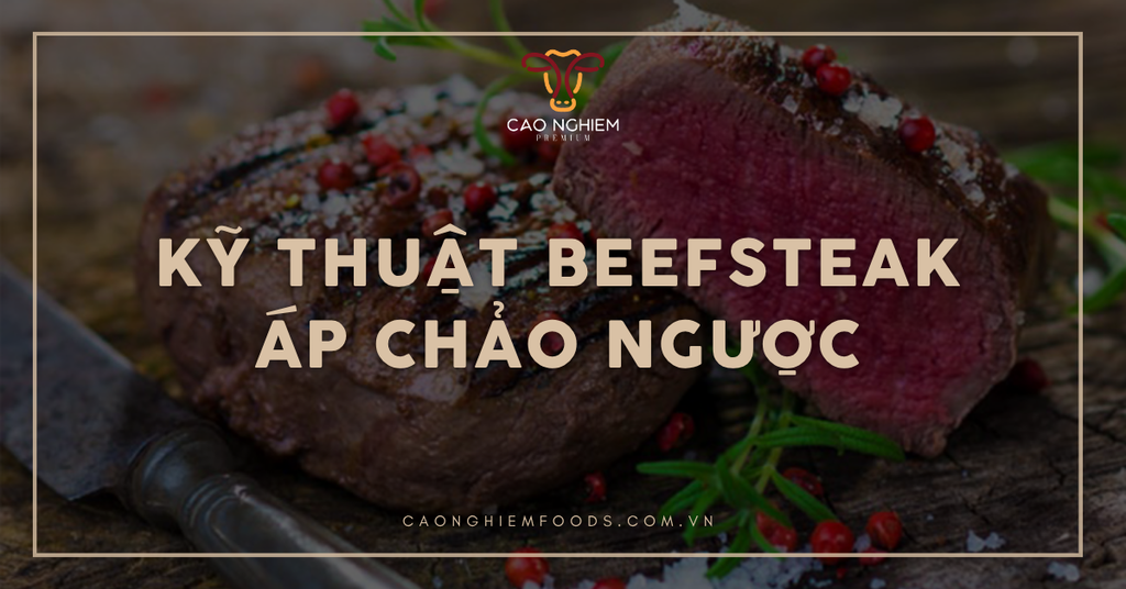 Kỹ thuật beefsteak áp chảo ngược để thịt mềm và mọng nước