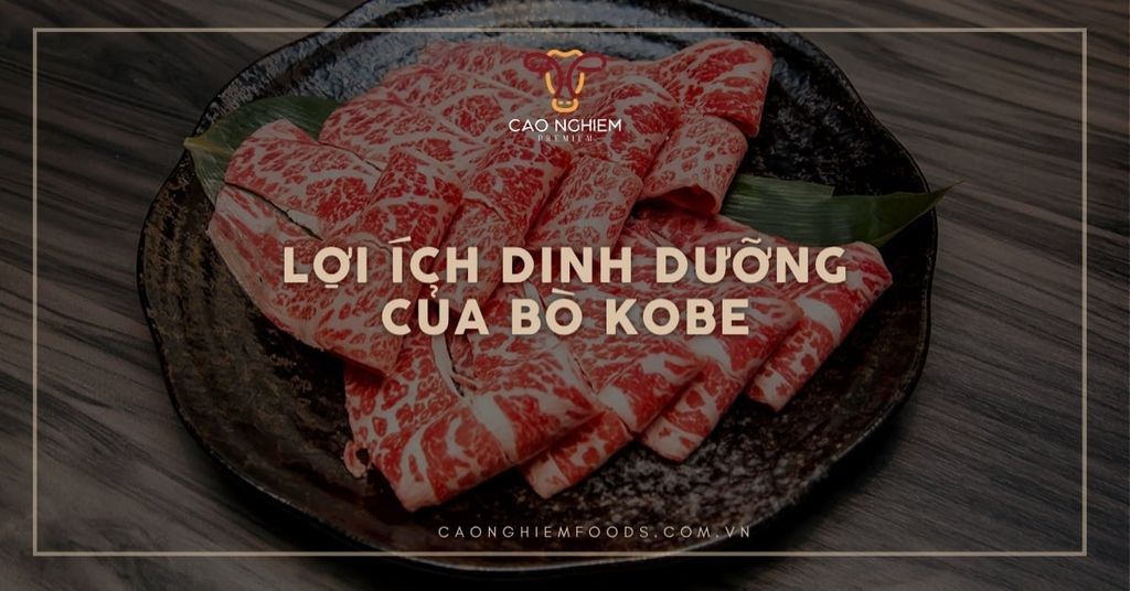 Lợi ích dinh dưỡng của bò Kobe: Tại sao bạn nên thưởng thức?
