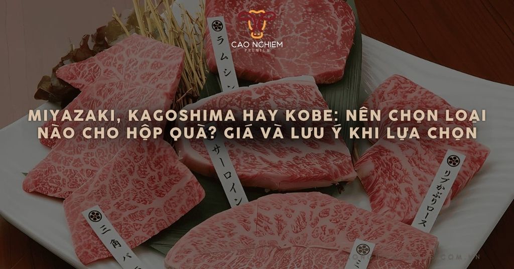 Miyazaki, Kagoshima hay Kobe: Nên chọn loại nào cho hộp quà? Giá và lưu ý khi lựa chọn