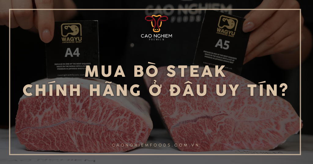 Mua bò Steak ở đâu chính hãng? Top 4 địa điểm mua bò steak chất lượng cao