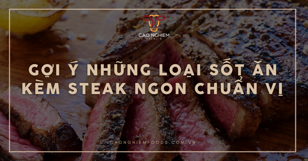 Gợi ý những loại sốt ăn kèm steak ngon chuẩn vị Âu