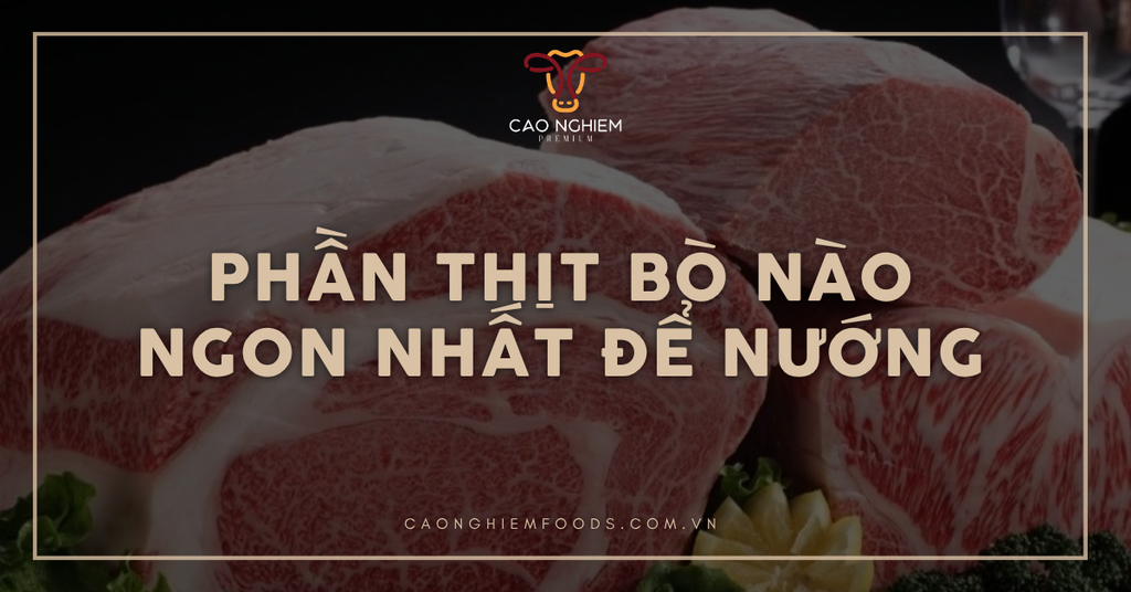 Top 5+ Phần thịt bò nướng ngon nhất theo từng mức giá