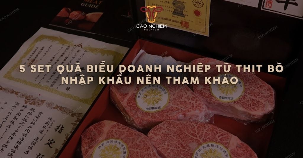 5 set quà biếu doanh nghiệp từ thịt bò nhập khẩu nên tham khảo