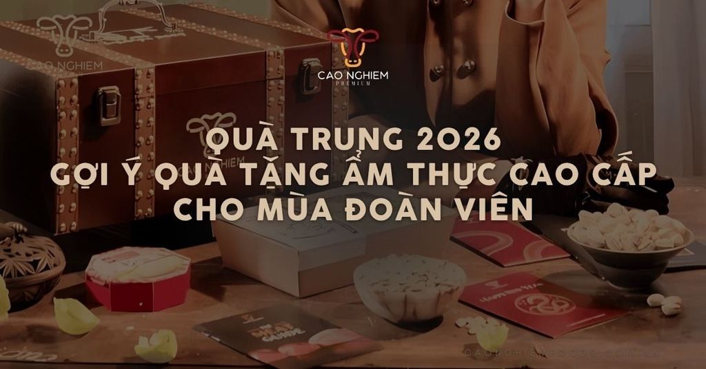 Quà Trung Thu 2026 nên tặng gì? Gợi ý quà tặng ẩm thực cao cấp cho mùa đoàn viên