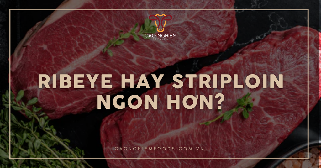Ribeye hay Striploin ngon hơn? Bí quyết chọn steak hoàn hảo