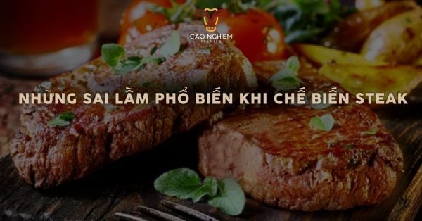 Top những sai lầm phổ biến khi chế biến Steak mà người mới thường mắc phải