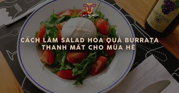 Cách làm salad hoa quả burrata thanh mát cho mùa hè