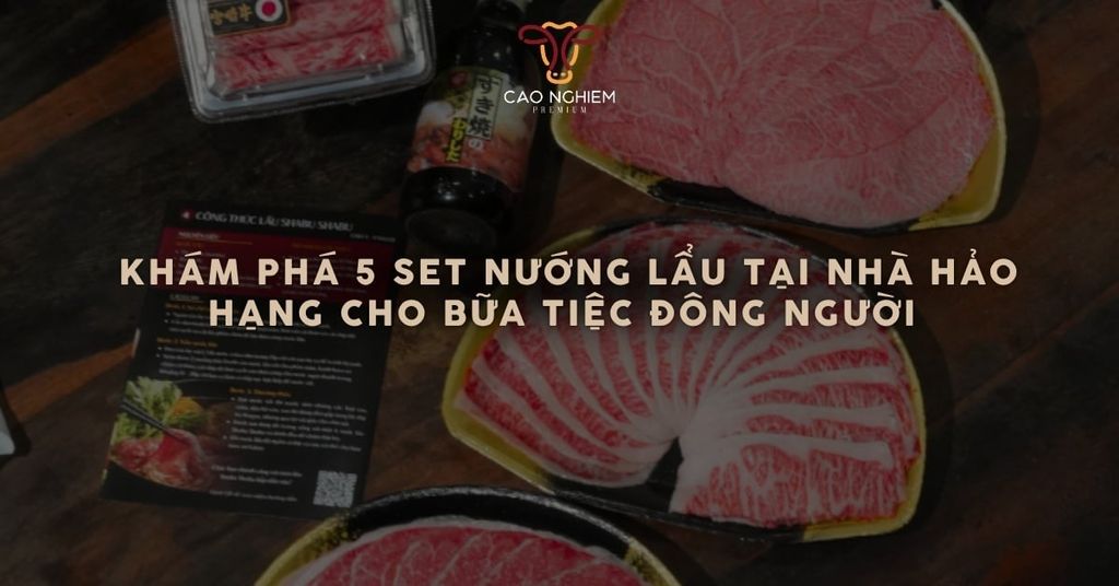 Khám phá 5 set nướng lẩu tại nhà hảo hạng cho bữa tiệc đông người