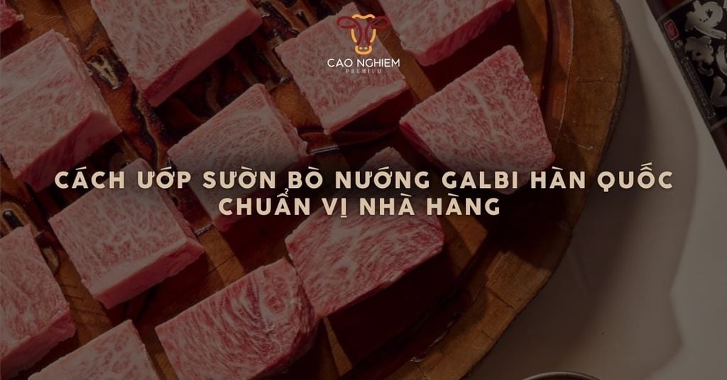 Cách ướp sườn bò nướng Galbi Hàn Quốc chuẩn vị nhà hàng