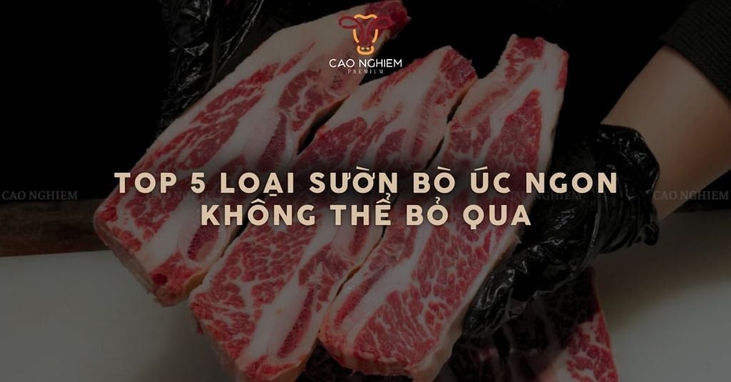 Top 5 loại sườn bò úc ngon không thể bỏ qua
