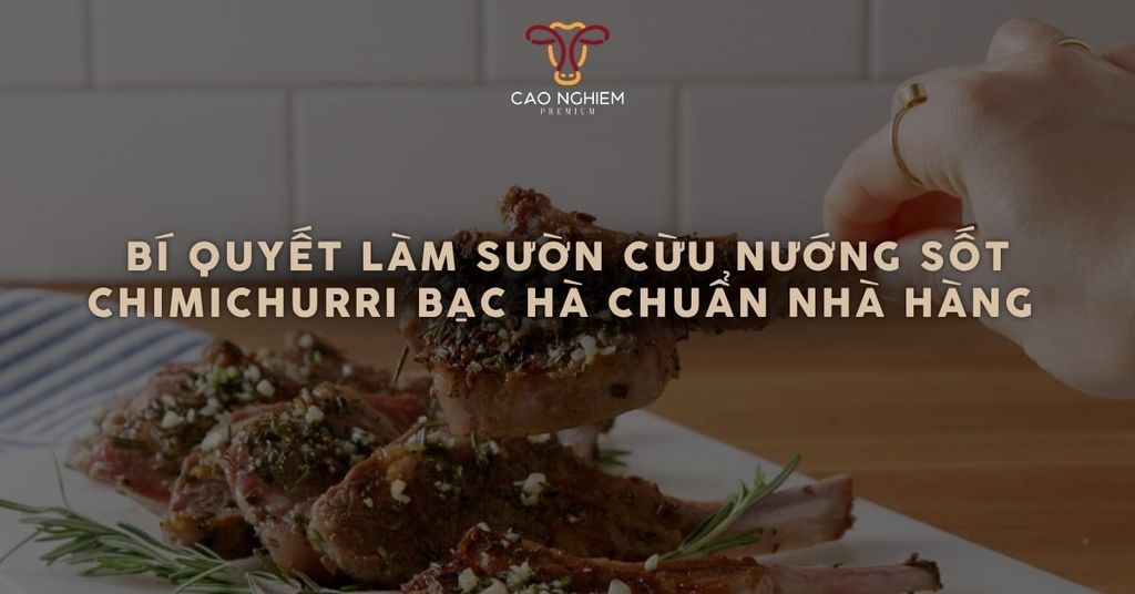 Bí quyết làm sườn cừu nướng sốt chimichurri bạc hà chuẩn nhà hàng