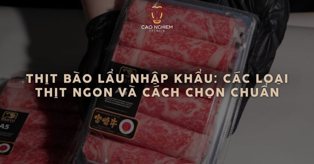Thịt bào lẩu nhập khẩu: các loại thịt ngon và cách chọn chuẩn
