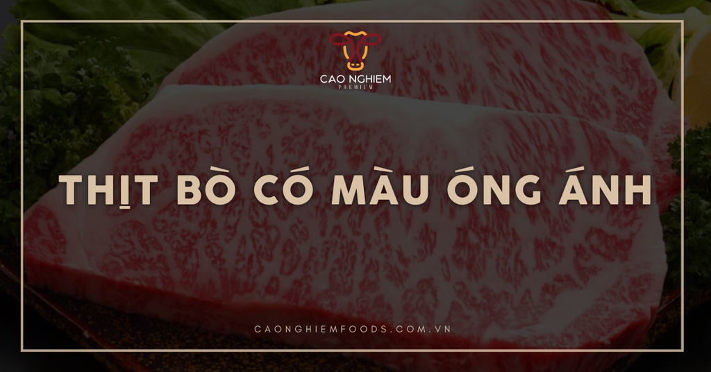 Vì sao thịt bò có màu óng ánh? Lưu ý khi sử dụng thịt bò