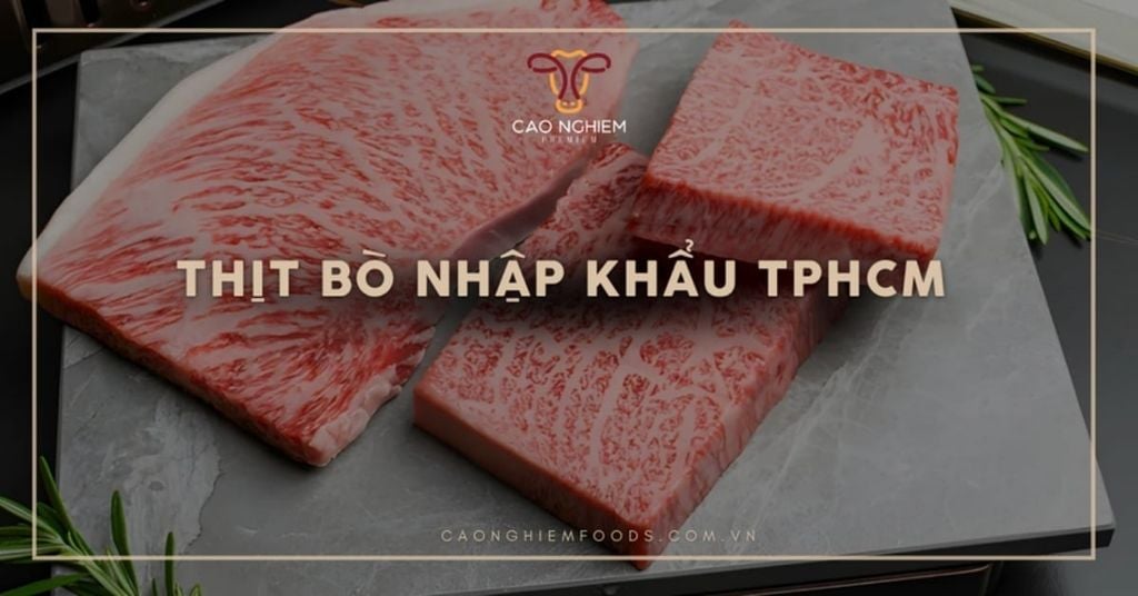 Top 5 địa chỉ bán thịt bò nhập khẩu TP.HCM tươi ngon, đáng tin cậy