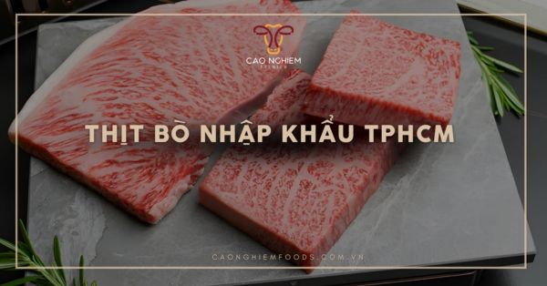 Top 5 địa chỉ bán thịt bò nhập khẩu TP.HCM tươi ngon, đáng tin cậy