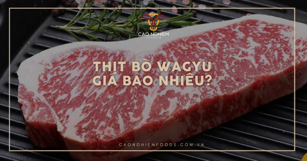 Thịt bò Wagyu giá bao nhiêu? Cập nhật bảng giá chi tiết