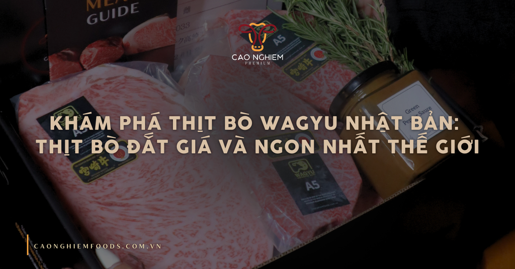 Khám phá thịt bò Wagyu Nhật Bản: Thịt bò đắt giá và ngon nhất thế giới