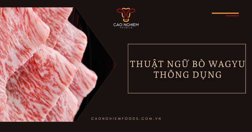 Tổng hợp thuật ngữ bò Wagyu thông dụng mà bạn nên biết