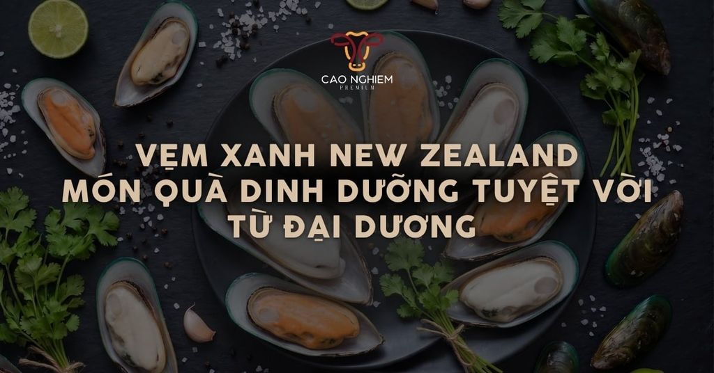 Vẹm xanh New Zealand: Món quà dinh dưỡng tuyệt vời từ đại dương