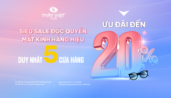 Ưu đãi độc quyền đến 20% tại 5 cửa hàng Mắt Việt