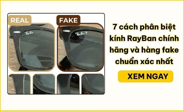 Cách nhận biết kính Ray-Ban chính hãng: 7 bước kiểm tra