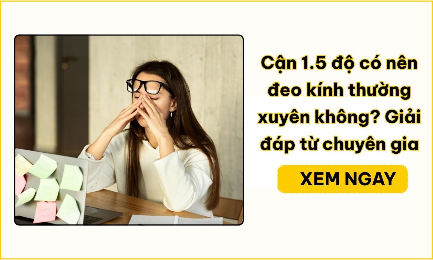 Cận 1.5 độ có nên đeo kính thường xuyên không?