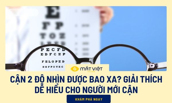Cận 2 độ nhìn được bao xa? Giải thích dễ hiểu cho người mới cận