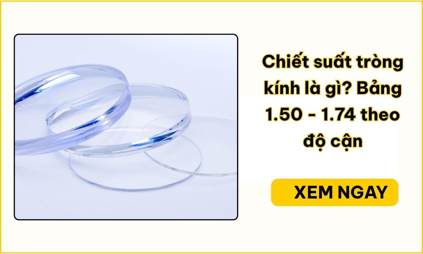 Chiết suất tròng kính là gì? Bảng chọn 1.50–1.74