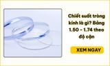 Chiết suất tròng kính là gì? Bảng chọn 1.50–1.74