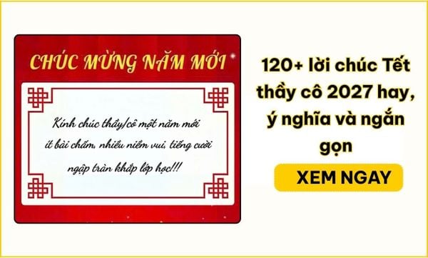 120+ lời chúc Tết thầy cô 2027 hay, ý nghĩa và ngắn gọn