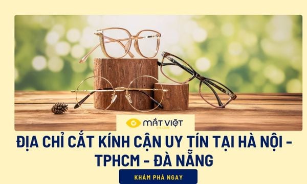 Địa chỉ cắt kính cận uy tín tại Hà Nội - TPHCM - Đà Nẵng