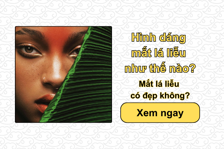 Hình dáng mắt lá liễu như thế nào? Mắt lá liễu có đẹp không?