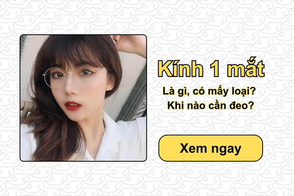 Kính 1 mắt là gì, có mấy loại? Khi nào cần đeo kính độc nhãn?