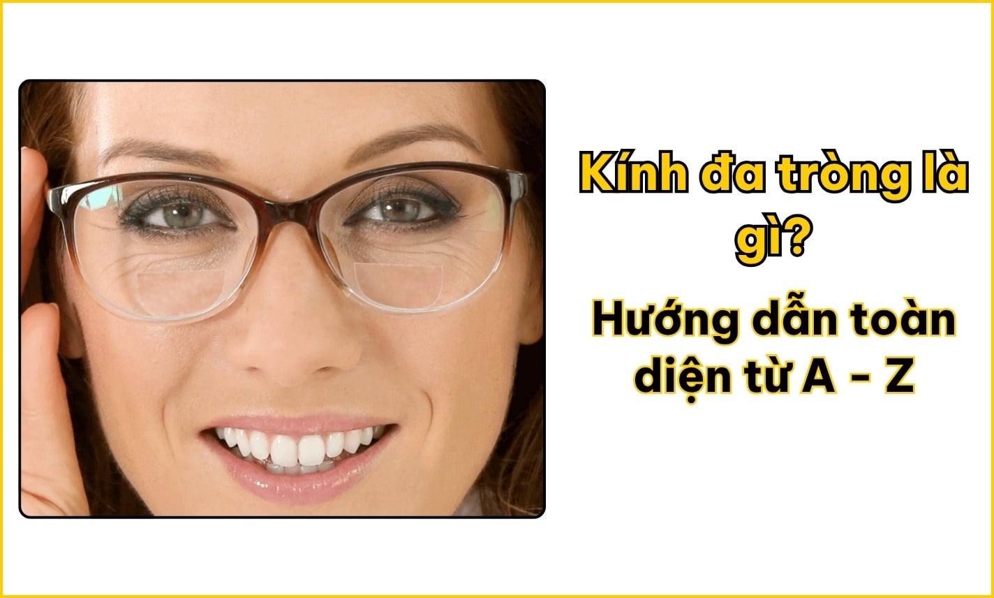 Kính đa tròng là gì? Hướng dẫn toàn diện từ A - Z