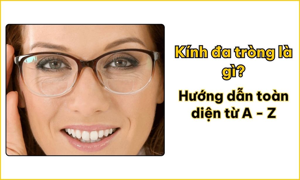 Kính đa tròng là gì? Hướng dẫn toàn diện từ A - Z