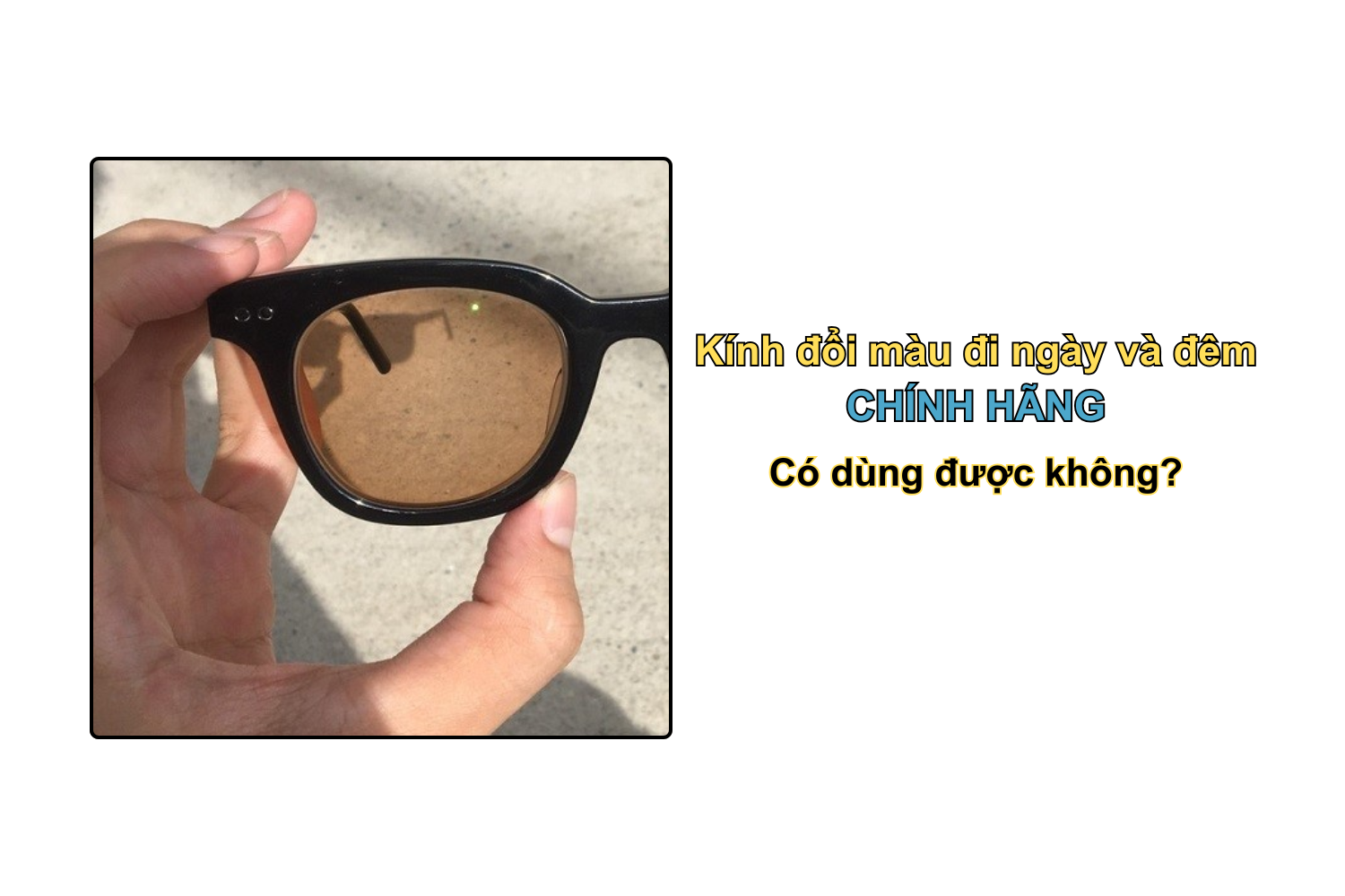 Kính đổi màu đi ngày và đêm chính hãng: Có dùng được không?