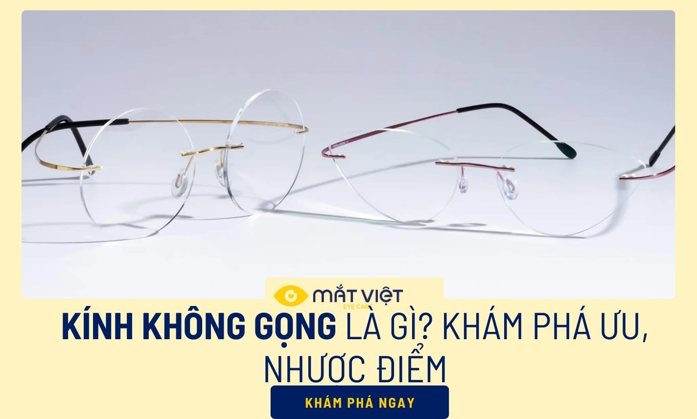 Kính không gọng là gì? Khám phá ưu, nhược điểm